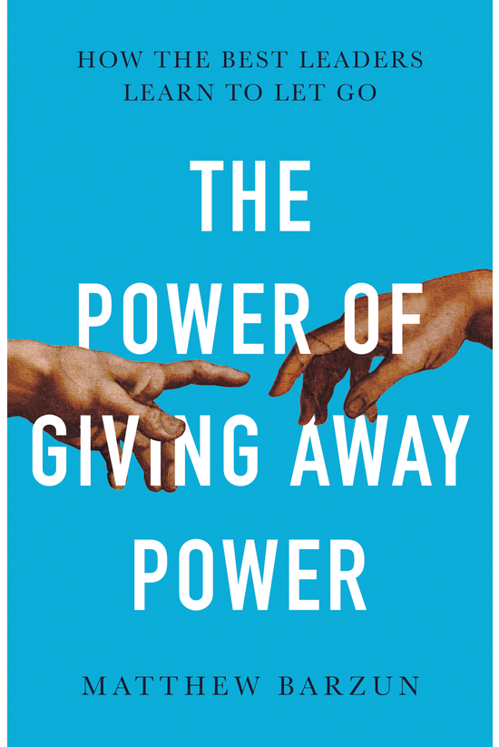 The Power Of Giving Away Power