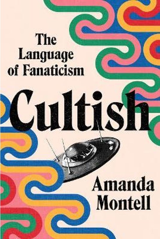 Cultish: The Language Of Fanat...