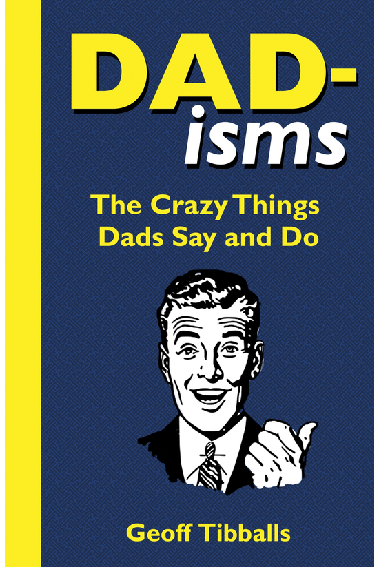 Dad-isms: The Crazy Things Dad...
