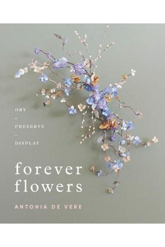 Forever Flowers: Dry, Preserve...