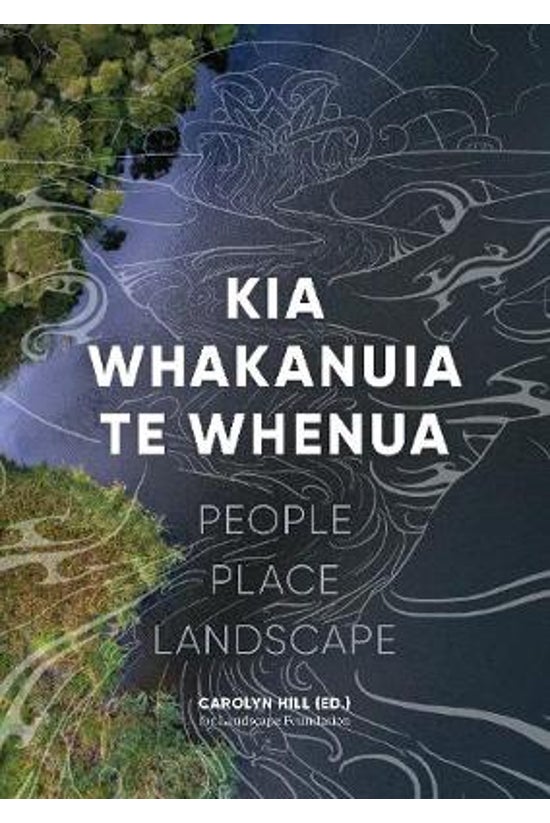 Kia Whakanuia Te Whenua: Peopl...