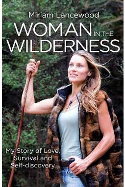 Woman In The Wilderness: My Story Of Love, Survival And Self-discovery