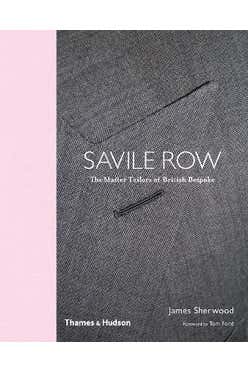 Savile Row: The Master Tailors Of British Bespoke
