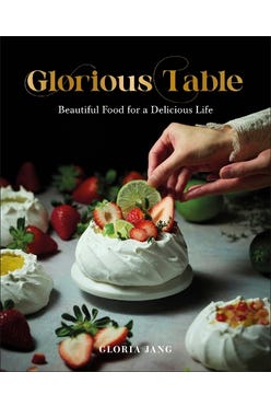Glorious Table: Beautiful Food For A Delicious Life: A Cookbook