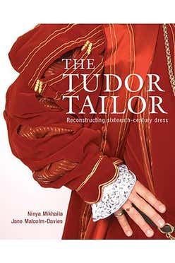 The Tudor Tailor: Reconstructing Sixteenth-century Dress
