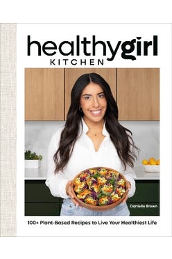 Healthygirl Kitchen: 100+ Plant-based Recipes To Live Your Healthiest Life