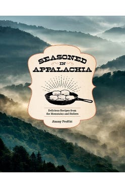 Seasoned In Appalachia: Delicious Recipes From The Mountains And Hollers