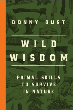 Wild Wisdom: Primal Skills To Survive In Nature