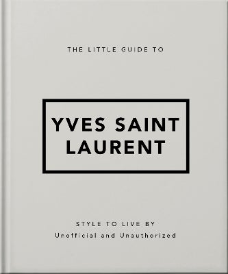 The Little Guide To Yves Saint Laurent | OH | Hardback