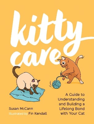Kitty Care: A Guide to Understanding and Building a Lifelong Bond with Your  Cat