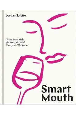 Smart Mouth: Wine Essentials For You, Me, And Everyone We Know