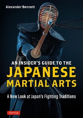 An Insider's Guide To The Japanese Martial Arts: A New Look
