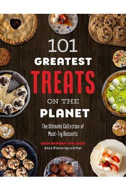 101 Greatest Treats On The Planet: The Ultimate Collection Of Must-try Desserts